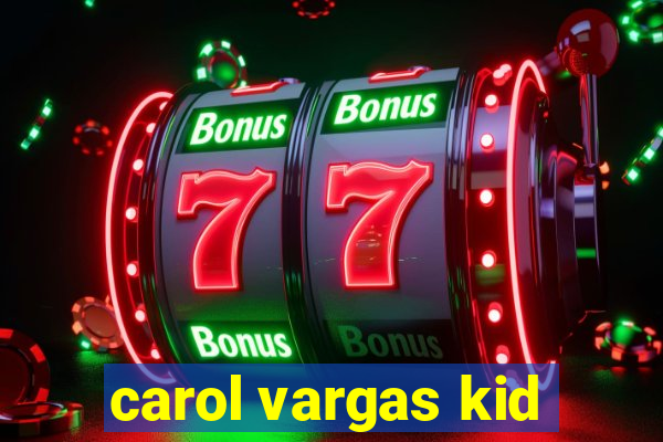 carol vargas kid